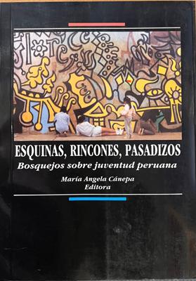 Esquinas, Rincones, Pasadizos: Bosquejos sobre juventud peruana
