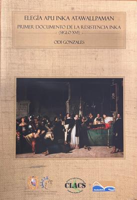 Elegía Apu Inka Atawallpaman: Primer Documento De La Resistencia Inka