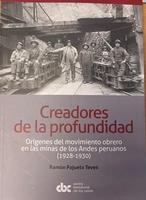 Creadores de la profundidad: Orígenes del movimiento obrero en las minas de los Andes peruanos (1928-1930)