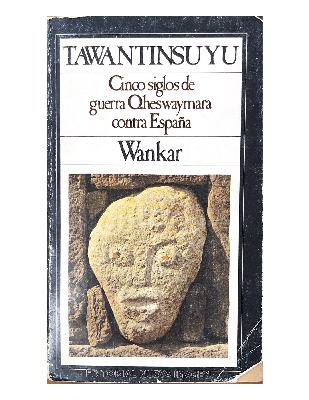 Tawantinsuyu. Cinco Siglos de Guerra Qheswaymara Contra España.