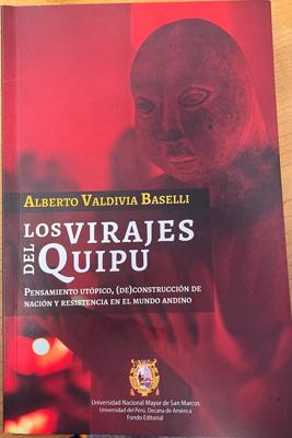 Los Virajes del Quipu: Pensamiento Utópico, (De)construcción de Nación y Resistencia en el Mundo Andino